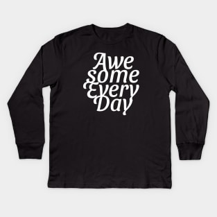 awesome every day Kids Long Sleeve T-Shirt